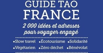 Guide Tao France - 2 000 idées et adresses pour voyager enga ...
