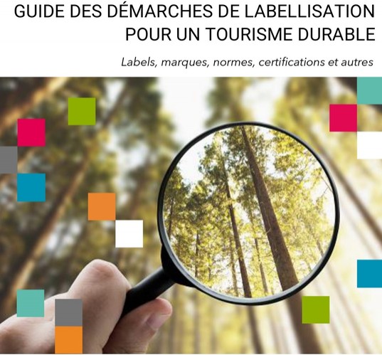 Guide des démarches pour la labellisation pour un tourisme durable. Labels, marques, normes, certifications et autres. Version 1 – 28 démarches
